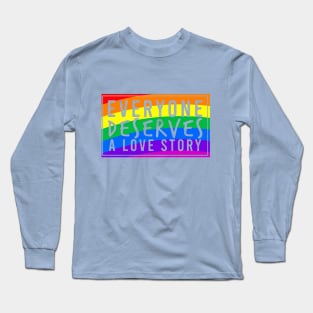 Everyone Deserves a Love Story Long Sleeve T-Shirt